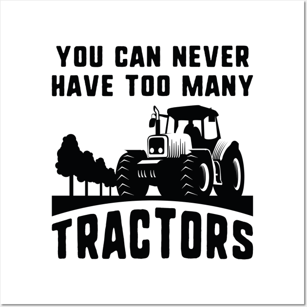 You Can Never Have Too Many Tractors Wall Art by CreativeJourney